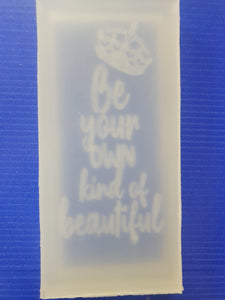 'Be Your Own Kind of Beautiful' Mould